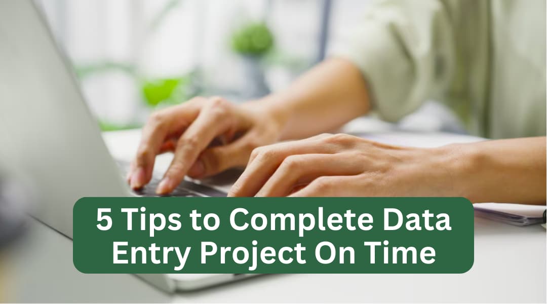5 tips to complete data entry project on time