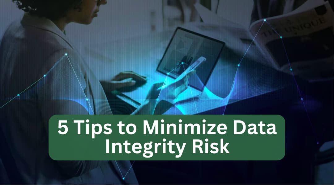 5 tips to minimize data integrity risk
