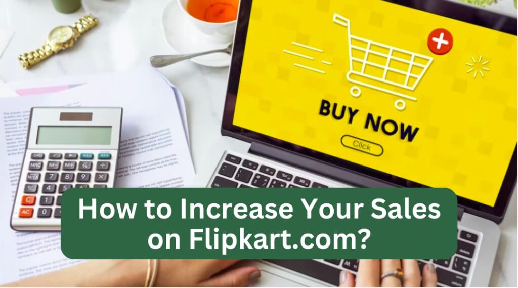 how to increase your sales on flipkart.com