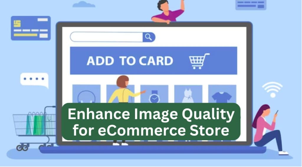 enhance image quality for ecommerce store