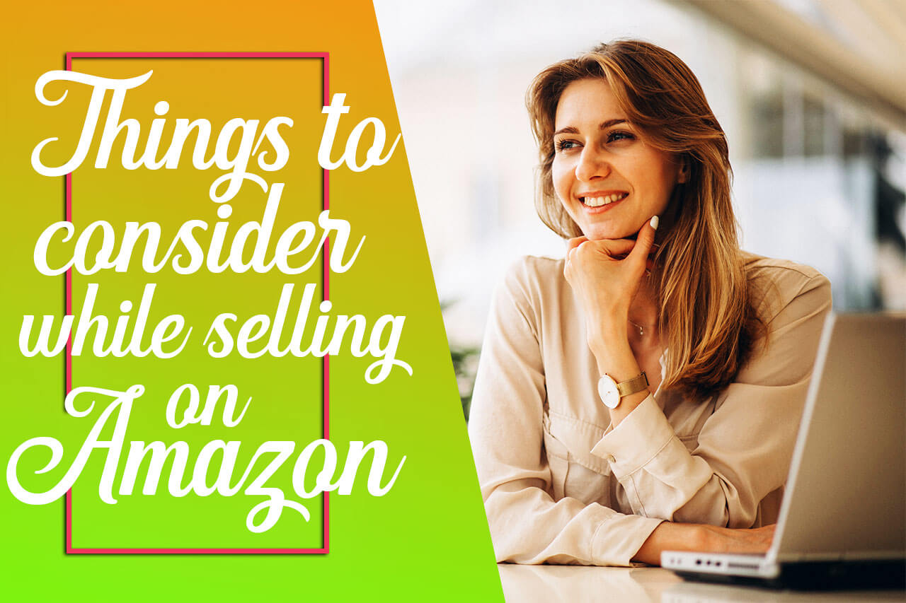 Things to consider while selling on Amazon