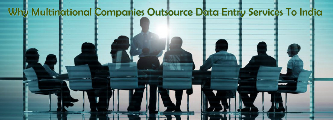 Why Multinational Companies Outsource Data Entry Services To India