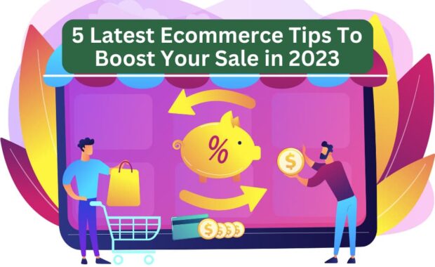 5 latest ecommerce tips to boost your sale in 2023