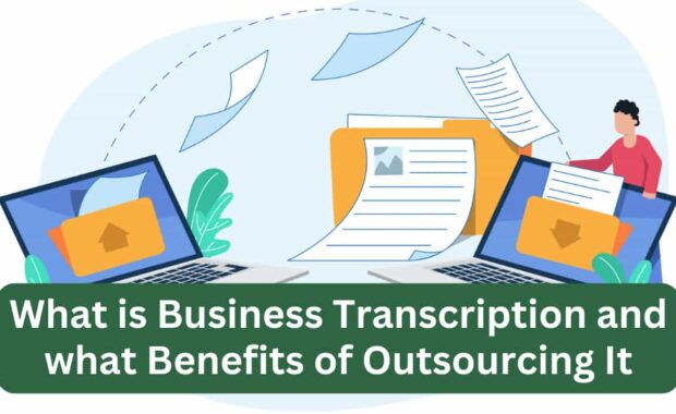 what is business transcription and what benefits of outsourcing it